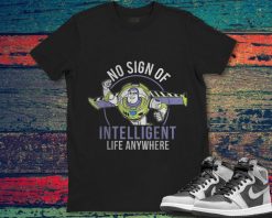 Buzz Lightyear Toy Story No Sign Of Intelligent Life Anywhere Unisex Gift T-Shirt