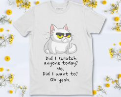 Cat Did I Scratched Anyone Today Cute Cat Lover Unisex T-Shirt