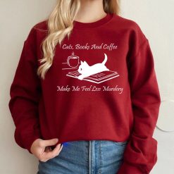 Cats Books And Coffee Make Me Feel Less Murdery Sweatshirt