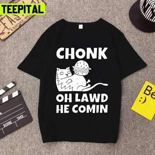 Chonk Oh Lawd He Coming Funny Meme Unisex T-Shirt