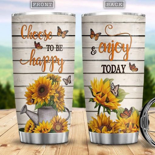 Choose To Be Happy And Enjoy Today Sunflower Stainless Steel Cup