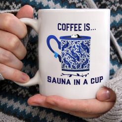 Coffee Is Sauna In A Cup Premium Sublime Ceramic Coffee Mug White