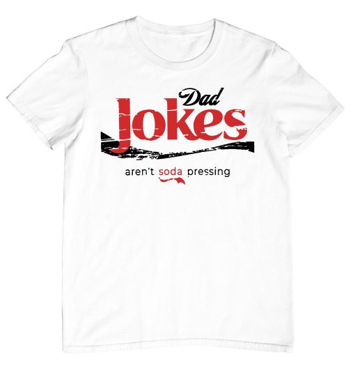 Dad Jokes Are’t Soda Pressing Happy Father’s Day Unisex T-Shirt