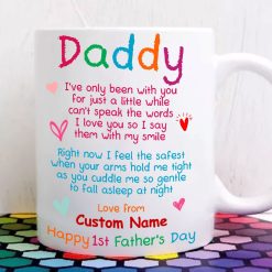 Daddy I’ve Only Been With You For Just Little While Can’t Speak The Words Happy 1st Father’s Day Premium Sublime Ceramic Coffee Mug White