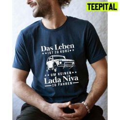 Das Leben Ist Zu Kurz Um Keinen Lada Niva Zu Fahren Jeep Unisex T-Shirt