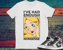 Disney Alice In Wonderland Alice Ive Had Enough Nonsense T-Shirt