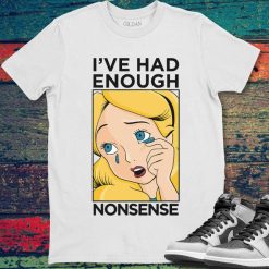 Disney Alice In Wonderland Alice Ive Had Enough Nonsense T-Shirt