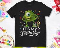 Disney Monsters Mike Wazowski Its My Birthday Unisex Gift T-Shirt