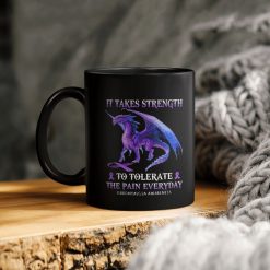 Dragon It Takes Strength To Tolerate The Pain Everyday Fibromyalgia Awareness Ceramic Coffee Mug