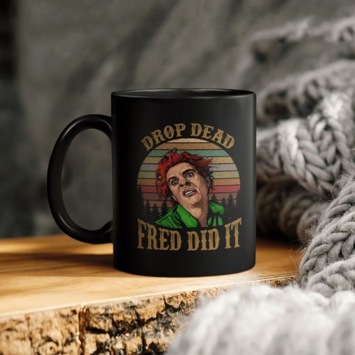 Drop Dead Fred Did It Ceramic Coffee Mug