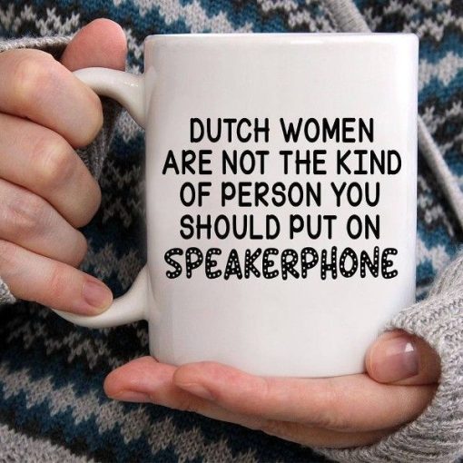 Dutch Women Are Not The Kind Of Person You Should Put On Speakerphone Premium Sublime Ceramic Coffee Mug White