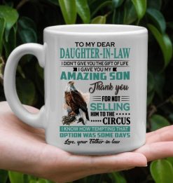 Eagle To My Dear Daughter In Law I Didn’t Give You The Gift Of Life I Gave You My Amazing Son Premium Sublime Ceramic Coffee Mug White