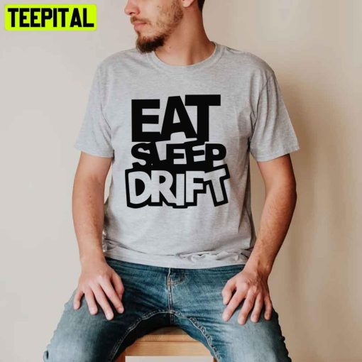 Eat Sleep Drift Unisex T-Shirt