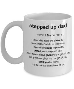 Father’s Day Stepped Up Dad One Who Made The Choice To Love Another’s Child As Their Own Premium Sublime Ceramic Coffee Mug White