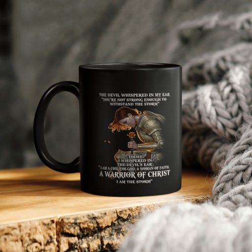 Female Warrior The Devil Whispered In My Ear You’re Not Strong Enough To Withstand The Storm Today I Whispered In The Devil’s Ceramic Coffee Mug