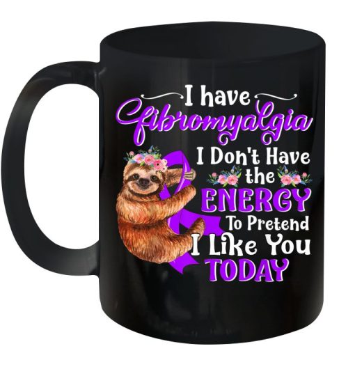 Fibromyalgia Awareness Sloth I Have Fibromyalgia I Don’t Have The Energy To Pretend I Like You Today Premium Sublime Ceramic Coffee Mug Black