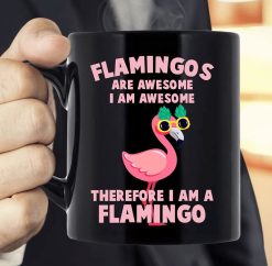 Flamingo Are Awesome I Am Awesome Therefore I Am A Flamingo Premium Sublime Ceramic Coffee Mug Black