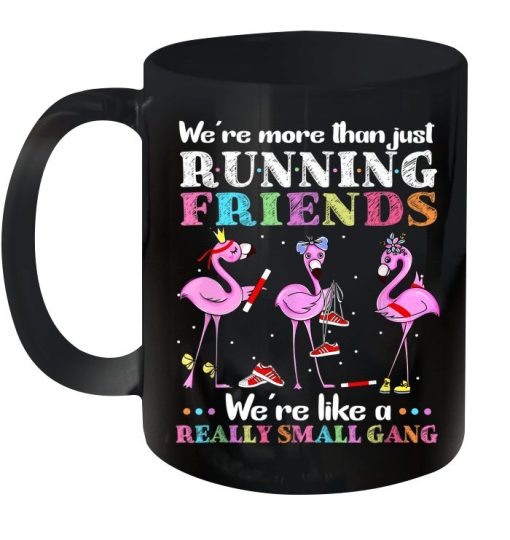 Flamingo We’re More Than Just Running Friends We’re Like A Really Small Gang Premium Sublime Ceramic Coffee Mug Black