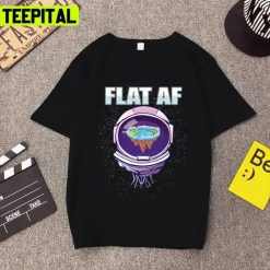 Flat Earth Theory Flat Af For Flat Earth Believer Unisex T-Shirt