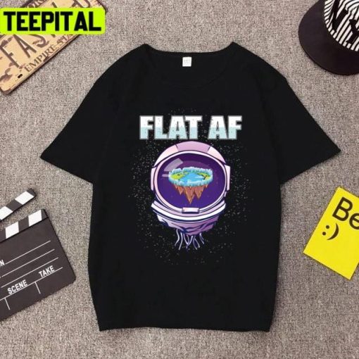 Flat Earth Theory Flat Af For Flat Earth Believer Unisex T-Shirt