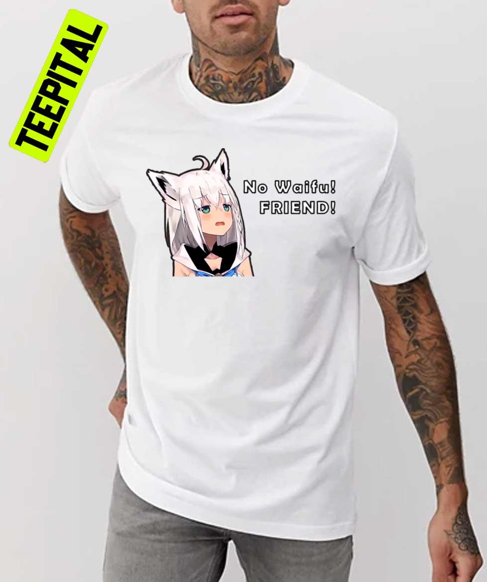 Fubuki Friendzone No Waifu Unisex T Shirt