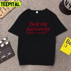 Fuck The Patriarchy Taylor’s Version Design Unisex T-Shirt