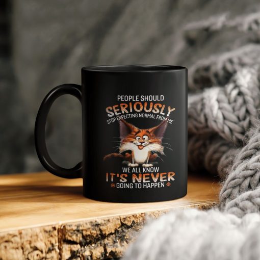 Funny Cat People Should Seriously Stop Expecting Normal From Me We All Know Its Never Going To Happen Ceramic Coffee Mug