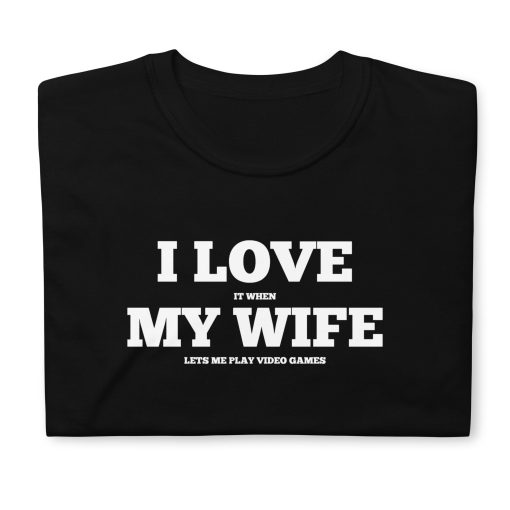 Funny Game Lover I Love It When My Wife Lets Me Play Video Games Happy Father’s Day Unisex T-Shirt