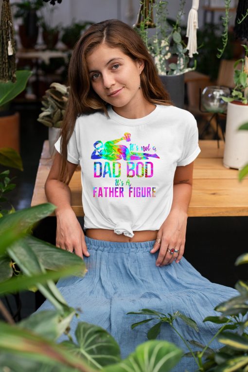 Funny Tie Dye Style It’s Not A Dad Bod Its A Father Figure Happy Father’s Day Unisex T-Shirt