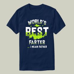 Funny World’s Best Farter I Mean Father Happy Father’s Day Unisex T-Shirt