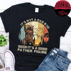 Funnybear With Beer Lovers It’s Not A Dad Bod It’s A Father Figure Happy Father’s Day Unisex T-Shirt