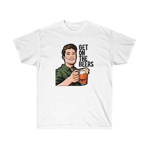 Get On The Beers Unisex Ultra Cotton Tee T-Shirt