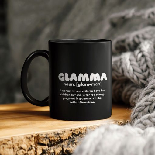 Glamma A Woman Whose Children Have Had Children But She Is Far Too Young Gorgeous And Glamorous To Be Called Grandma Ceramic Coffee Mug