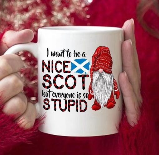 Gnomie I Want To Be A Nice Scot But Everyone Is So Stupid Premium Sublime Ceramic Coffee Mug White