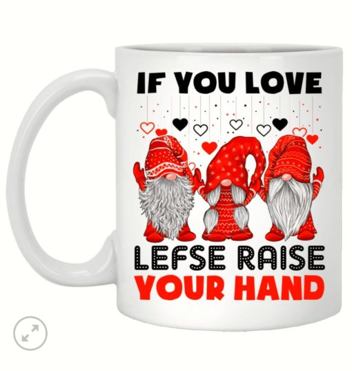 Gnomies If You Love Lefse Raise Your Hand Premium Sublime Ceramic Coffee Mug White