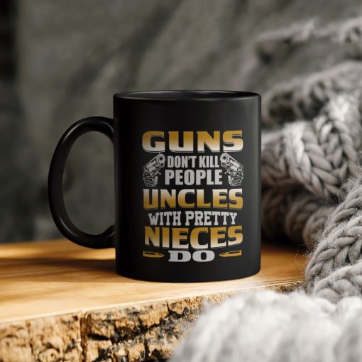 Guns Don’t Kill People Uncles With Pretty Nieces Do Ceramic Coffee Mug