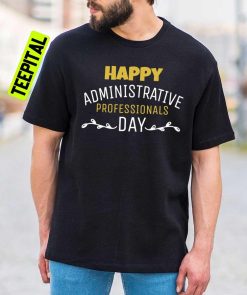 Happy Administrative Professionals Day Unisex T-Shirt