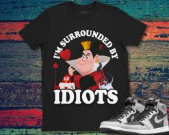 Happy Queen Of Heart Im Surrounded By Idiots Disney Unisex Gift T-Shirt