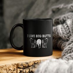 Horses I Like Big Butts Ceramic Coffee Mug