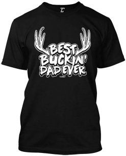 Hunting Funny Best Bucking Dad Ever Happy Father’s Day Unisex T-Shirt