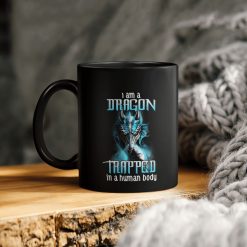 I Am A Dragon Trapped In A Human Body Ceramic Coffee Mug