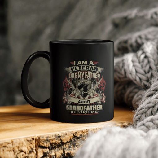 I Am A Veteran Like My Father And My Grandfather Before Me Ceramic Coffee Mug