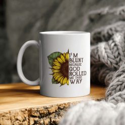 I Am Blunt Because God Rolled Me That Way Ceramic Coffee Mug