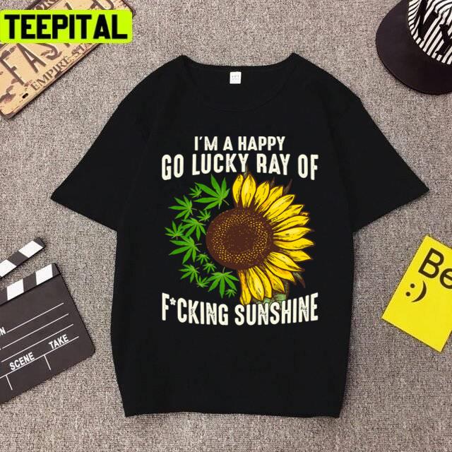 I Am Happy Go Lucky Ray Of Fucking Sunshine Unisex T-Shirt