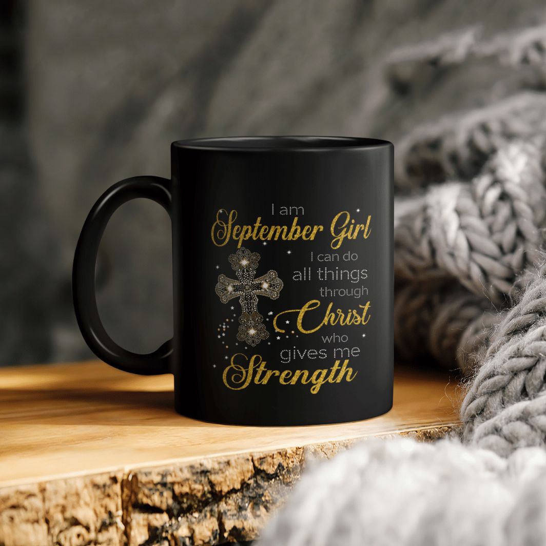 I Am September Girl I Can Do All Things Through Christ Who Gives Me Strength Ceramic Coffee Mug