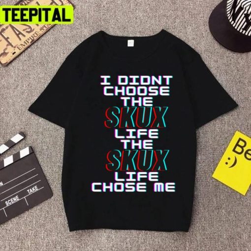 I Didn’t Choose The Skux Life Trending Unisex T-Shirt