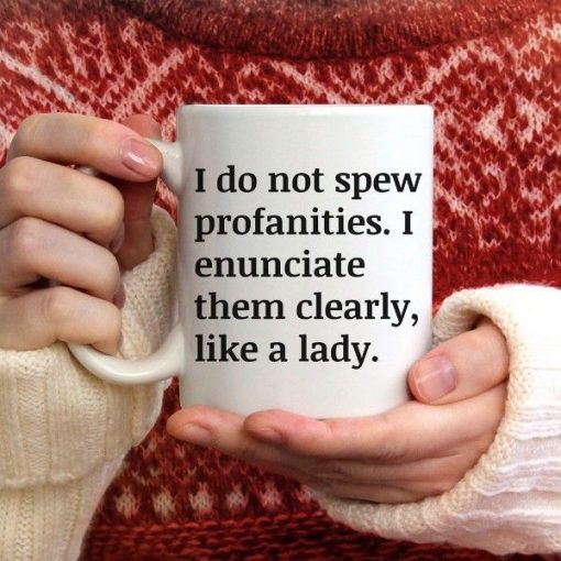 I Do Not Spew Profanities I Enunciate Them Clearly Like A Lady Premium Sublime Ceramic Coffee Mug White