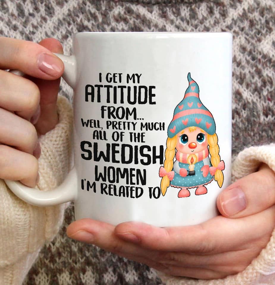 I Get My Attitude From Well Pretty Much All Of The Swedish Women I'm Related To Premium Sublime Ceramic Coffee Mug White