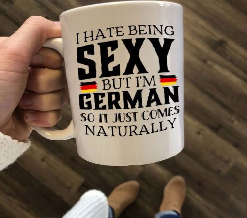 I Hate Being Sexy But I’m German So It Just Comes Naturally Premium Sublime Ceramic Coffee Mug White