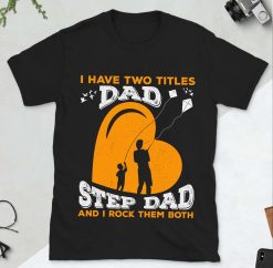 I Have Two Titles Dad Step Dad And I Rok Them Both Happy Father’s Day Unisex T-Shirt